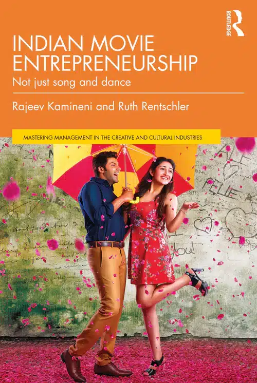 "Indian Movie Entrepreneurship: Not just song and dance" By Rajeev Kamineni and Ruth Rentschler