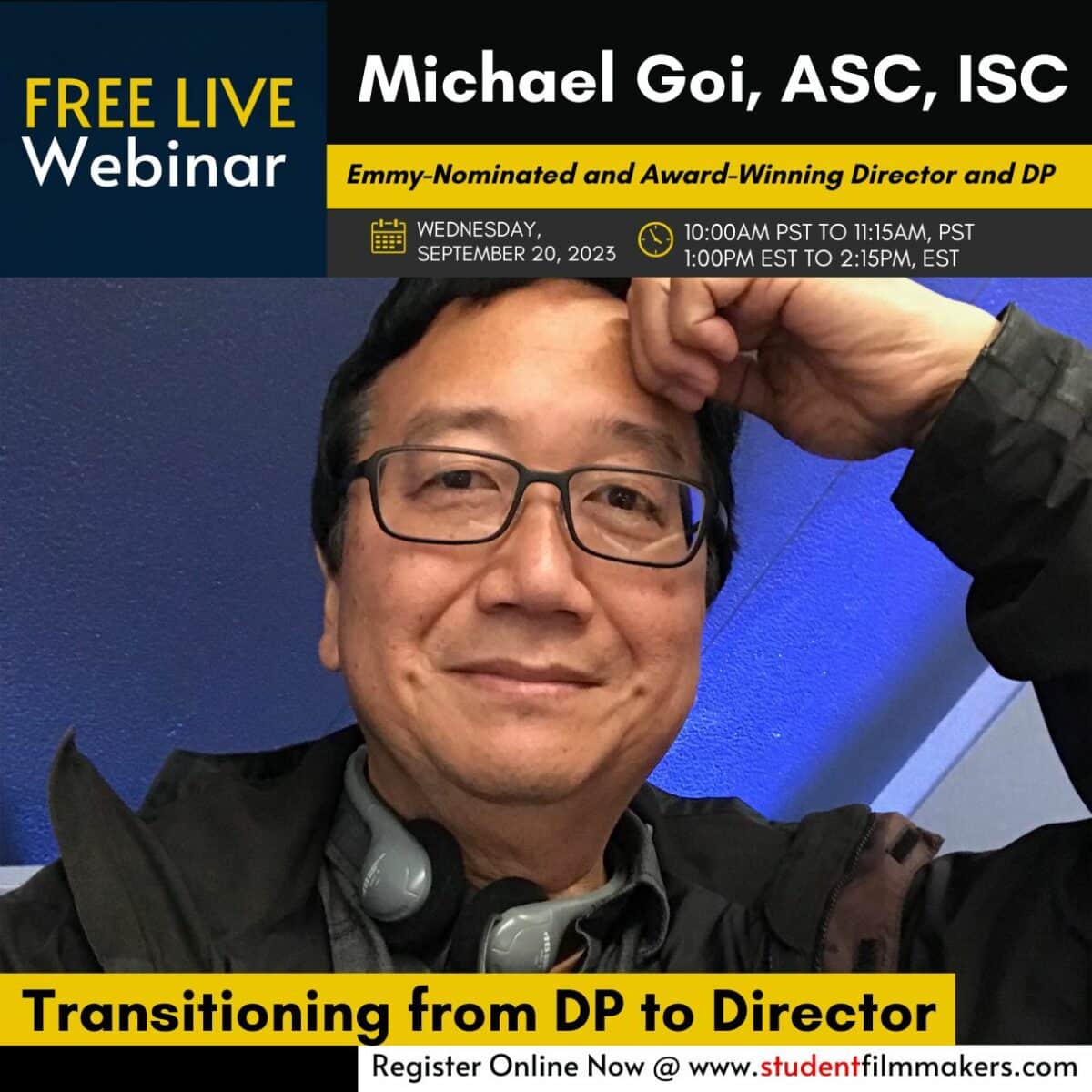 Register FREE! Webinar Starts Soon! Learn How to Transition from DP to Director - Led by Emmy-Nominated DP / Director Michael Goi, ASC, ISC
