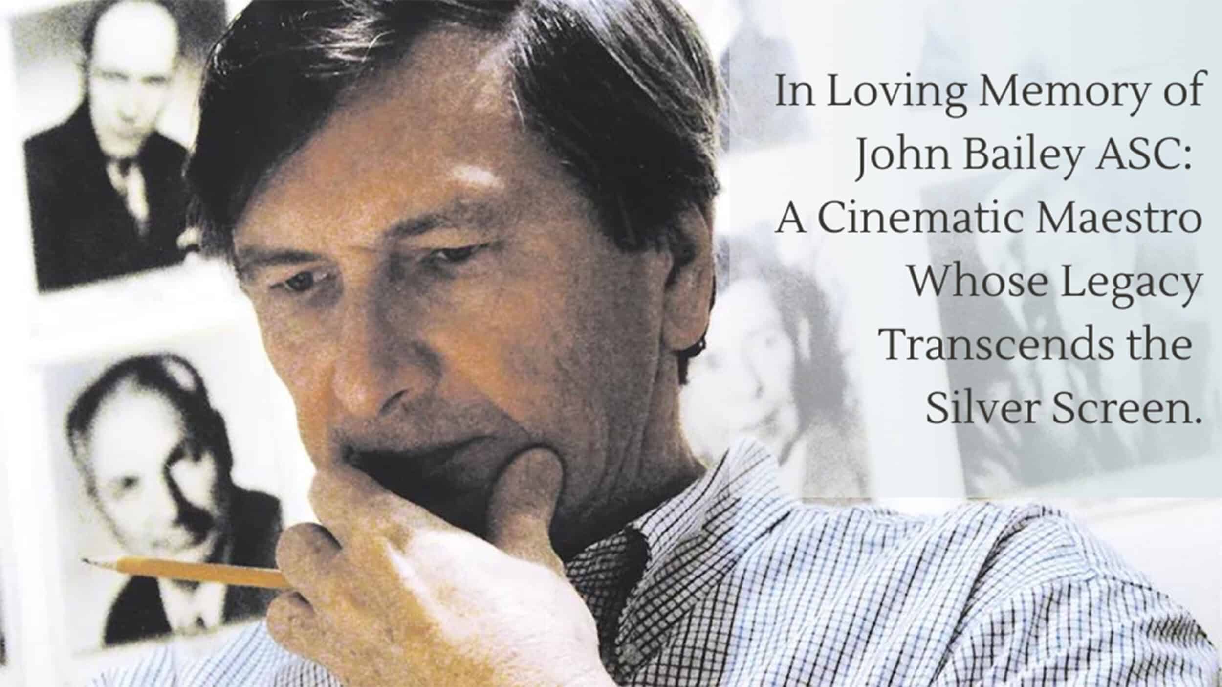 In Loving Memory of John Bailey ASC: A Cinematic Maestro Whose Legacy Transcends the Silver Screen
