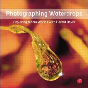Photographing Waterdrops: Exploring Macro Worlds with Harold Davis - STUDENTFILMMAKERS.COM STORE