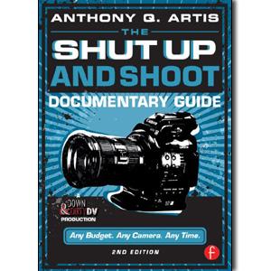 The Shut Up and Shoot Documentary Guide: A Down & Dirty DV Production, 2nd Edition - STUDENTFILMMAKERS.COM STORE