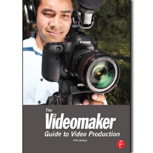 The Videomaker Guide to Video Production, 5th Edition - STUDENTFILMMAKERS.COM STORE