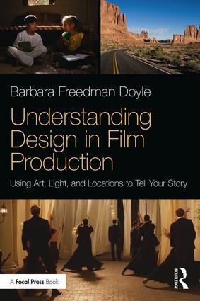 Understanding Design in Film Production: Using Art, Light & Locations to Tell Your Story, 1st Edition - STUDENTFILMMAKERS.COM STORE
