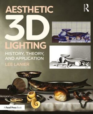 Aesthetic 3D Lighting: History, Theory, and Application, 1st Edition - STUDENTFILMMAKERS.COM STORE