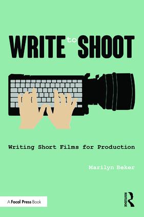 Write to Shoot: Writing Short Films for Production, 1st Edition - STUDENTFILMMAKERS.COM STORE